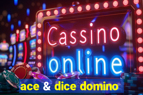 ace & dice domino